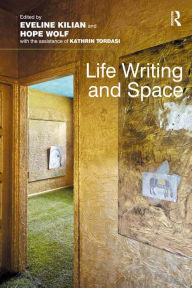 Title: Life Writing and Space, Author: Eveline Kilian