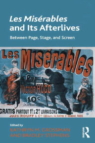 Title: Les Misérables and Its Afterlives: Between Page, Stage, and Screen, Author: Kathryn M. Grossman