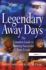 Title: Legendary Away Days: The Complete Guide to Running Successful Team Events, Author: Karen Cooley