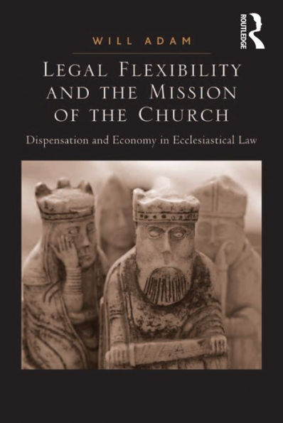 Legal Flexibility and the Mission of the Church: Dispensation and Economy in Ecclesiastical Law