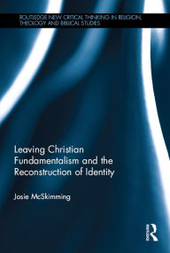 Title: Leaving Christian Fundamentalism and the Reconstruction of Identity, Author: Josie McSkimming