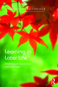 Title: Learning in Later Life: Challenges for Social Work and Social Care, Author: Trish Hafford-Letchfield