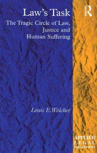 Title: Law's Task: The Tragic Circle of Law, Justice and Human Suffering, Author: Louis E. Wolcher