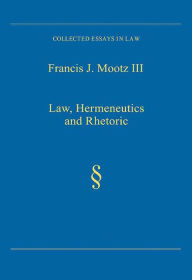 Title: Law, Hermeneutics and Rhetoric, Author: Francis J. Mootz Iii