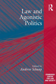 Title: Law and Agonistic Politics, Author: Andrew Schaap