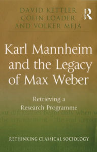 Title: Karl Mannheim and the Legacy of Max Weber: Retrieving a Research Programme, Author: David Kettler