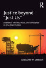 Justice beyond 'Just Us': Dilemmas of Time, Place, and Difference in American Politics