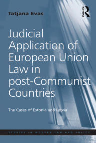 Title: Judicial Application of European Union Law in post-Communist Countries: The Cases of Estonia and Latvia, Author: Tatjana Evas