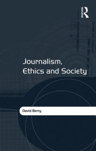 Title: Journalism, Ethics and Society, Author: David Berry