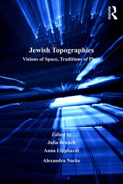 Jewish Topographies: Visions of Space, Traditions of Place