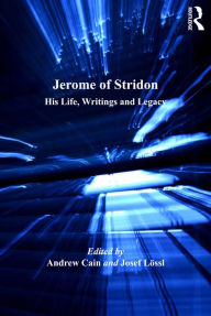 Title: Jerome of Stridon: His Life, Writings and Legacy, Author: Josef Lössl