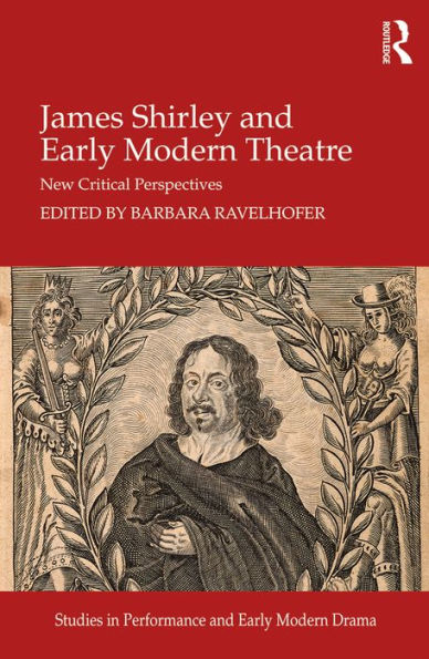 James Shirley and Early Modern Theatre: New Critical Perspectives