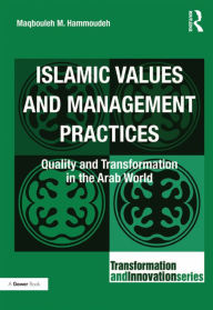 Title: Islamic Values and Management Practices: Quality and Transformation in the Arab World, Author: Maqbouleh M. Hammoudeh