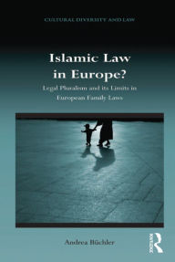 Title: Islamic Law in Europe?: Legal Pluralism and its Limits in European Family Laws, Author: Andrea Büchler