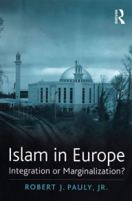 Title: Islam in Europe: Integration or Marginalization?, Author: Robert J. Pauly