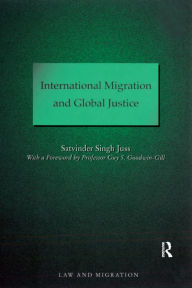 Title: International Migration and Global Justice, Author: Satvinder Juss