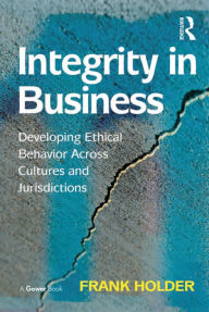 Title: Integrity in Business: Developing Ethical Behavior Across Cultures and Jurisdictions, Author: Frank Holder