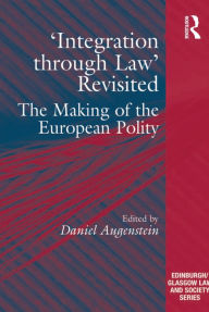 Title: 'Integration through Law' Revisited: The Making of the European Polity, Author: Daniel Augenstein