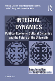 Title: Integral Dynamics: Political Economy, Cultural Dynamics and the Future of the University, Author: Ronnie Lessem