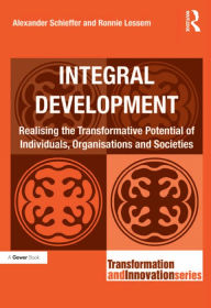 Title: Integral Development: Realising the Transformative Potential of Individuals, Organisations and Societies, Author: Alexander Schieffer