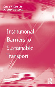 Title: Institutional Barriers to Sustainable Transport, Author: Carey Curtis