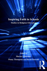 Title: Inspiring Faith in Schools: Studies in Religious Education, Author: Marius Felderhof