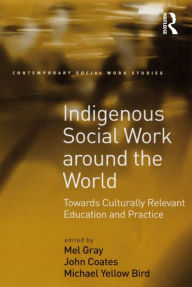 Title: Indigenous Social Work around the World: Towards Culturally Relevant Education and Practice, Author: John Coates
