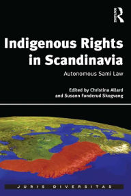 Title: Indigenous Rights in Scandinavia: Autonomous Sami Law, Author: Christina Allard