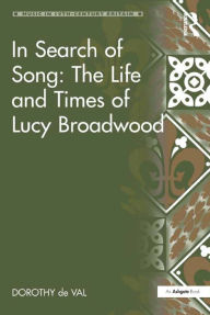 Title: In Search of Song: The Life and Times of Lucy Broadwood, Author: Dorothy de Val