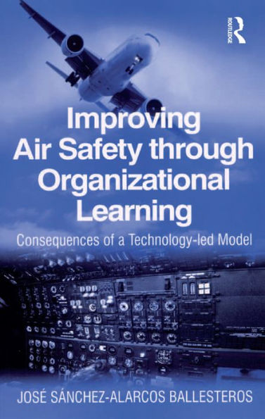 Improving Air Safety through Organizational Learning: Consequences of a Technology-led Model