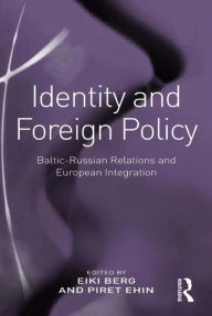 Title: Identity and Foreign Policy: Baltic-Russian Relations and European Integration, Author: Eiki Berg