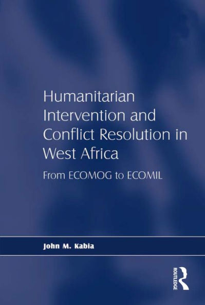 Humanitarian Intervention and Conflict Resolution in West Africa: From ECOMOG to ECOMIL