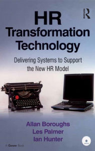 Title: HR Transformation Technology: Delivering Systems to Support the New HR Model, Author: Allan Boroughs