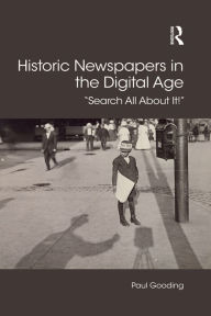 Title: Historic Newspapers in the Digital Age: Search All About It!, Author: Paul Gooding