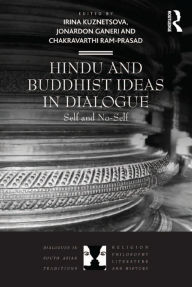 Title: Hindu and Buddhist Ideas in Dialogue: Self and No-Self, Author: Irina Kuznetsova