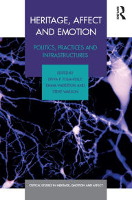 Title: Heritage, Affect and Emotion: Politics, practices and infrastructures, Author: Divya P. Tolia-Kelly