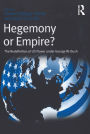 Hegemony or Empire?: The Redefinition of US Power under George W. Bush