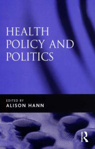 Title: Health Policy and Politics, Author: Alison Hann