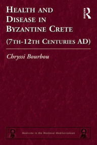 Title: Health and Disease in Byzantine Crete (7th-12th centuries AD), Author: Chryssi Bourbou