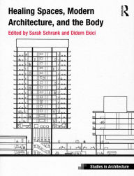 Title: Healing Spaces, Modern Architecture, and the Body, Author: Sarah Schrank