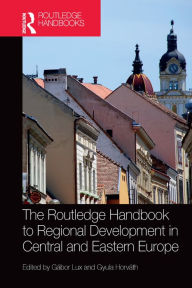 Title: The Routledge Handbook to Regional Development in Central and Eastern Europe, Author: Gábor Lux