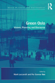 Title: Green Oslo: Visions, Planning and Discourse, Author: Per Gunnar Røe