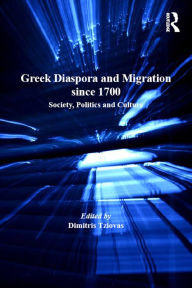 Title: Greek Diaspora and Migration since 1700: Society, Politics and Culture, Author: Dimitris Tziovas
