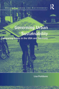 Title: Governing Urban Sustainability: Comparing Cities in the USA and Germany, Author: Lisa Pettibone