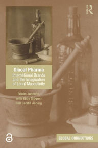 Title: Glocal Pharma: International Brands and the Imagination of Local Masculinity, Author: Ericka Johnson