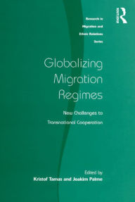 Title: Globalizing Migration Regimes: New Challenges to Transnational Cooperation, Author: Kristof Tamas