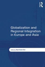 Title: Globalization and Regional Integration in Europe and Asia, Author: Nam-Kook Kim