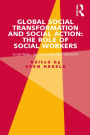 Global Social Transformation and Social Action: The Role of Social Workers: Social Work-Social Development Volume III