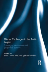 Title: Global Challenges in the Arctic Region: Sovereignty, environment and geopolitical balance, Author: Elena Conde