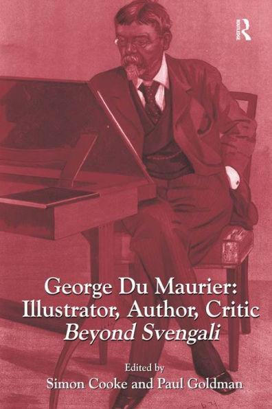 George Du Maurier: Illustrator, Author, Critic: Beyond Svengali